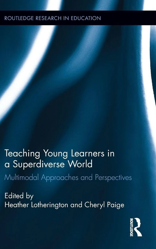 Teaching Young Learners in a Superdiverse World: Multimodal Approaches and Perspectives: 190 (Routledge Research in Education)