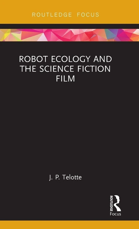 Robot Ecology and the Science Fiction Film (Routledge Focus on Film Studies) - Image 1