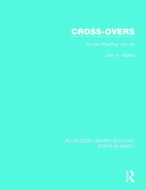 Cross-Overs: Art Into Pop/Pop Into Art: 3 (Routledge Library Editions: Popular Music)