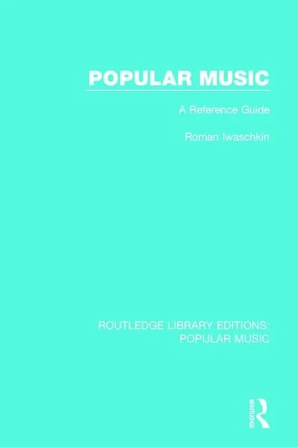 Popular Music: A Reference Guide (Routledge Library Editions: Popular Music)
