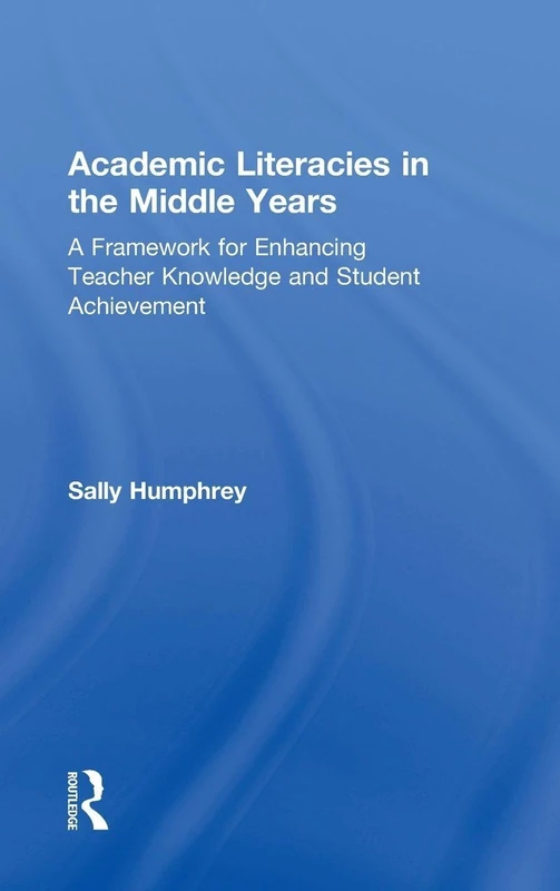 Academic Literacies in the Middle Years: A Framework for Enhancing Teacher Knowledge and Student Achievement
