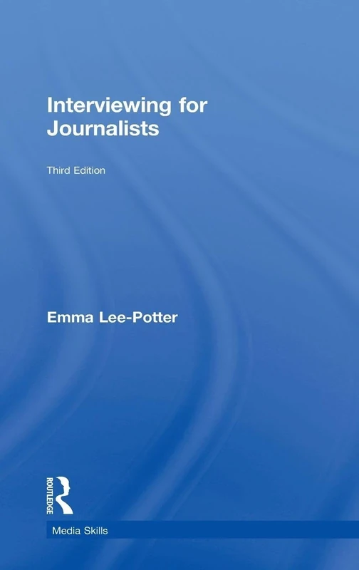 Interviewing for Journalists: Third Edition (Media Skills)