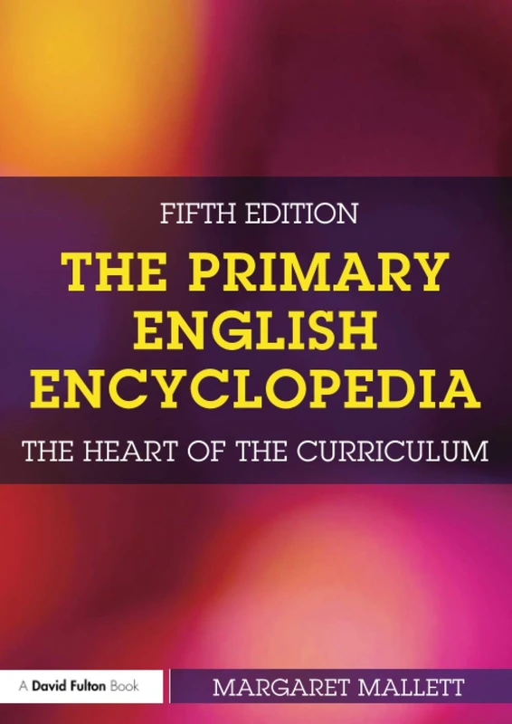 The Primary English Encyclopedia: The heart of the curriculum