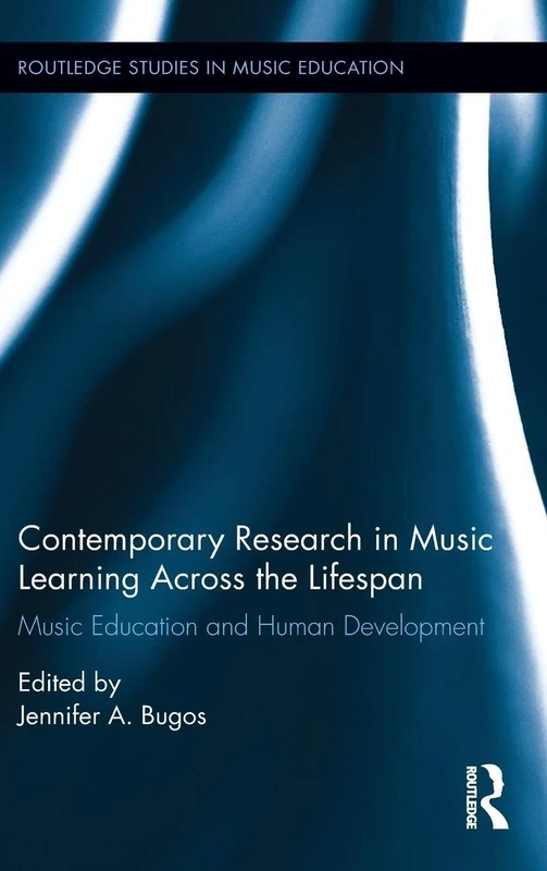 Contemporary Research in Music Learning Across the Lifespan: Music Education and Human Development (Routledge Studies in Music Education)