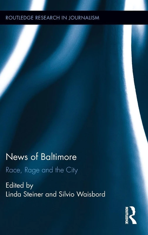 News of Baltimore: Race, Rage and the City (Routledge Research in Journalism) - Image 1