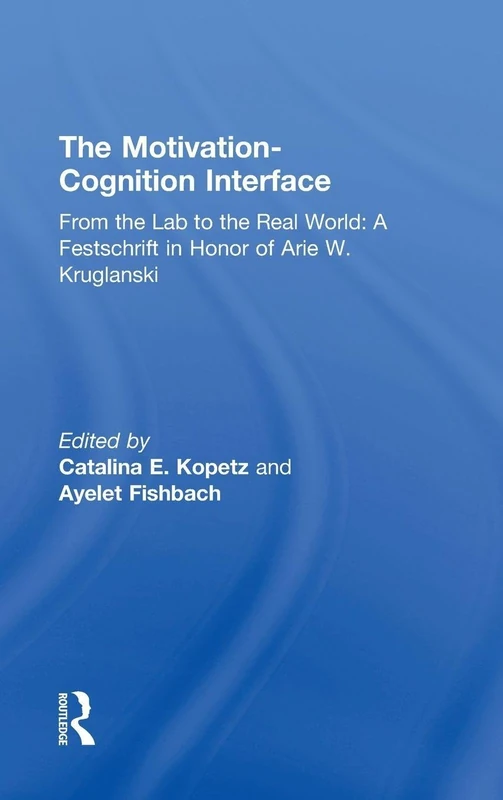 The Motivation-Cognition Interface: From the Lab to the Real World: A Festschrift in Honor of Arie W. Kruglanski - Image 1
