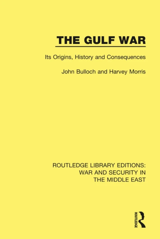The Gulf War: Its Origins, History and Consequences (Routledge Library Editions: War and Security in the Middle East)
