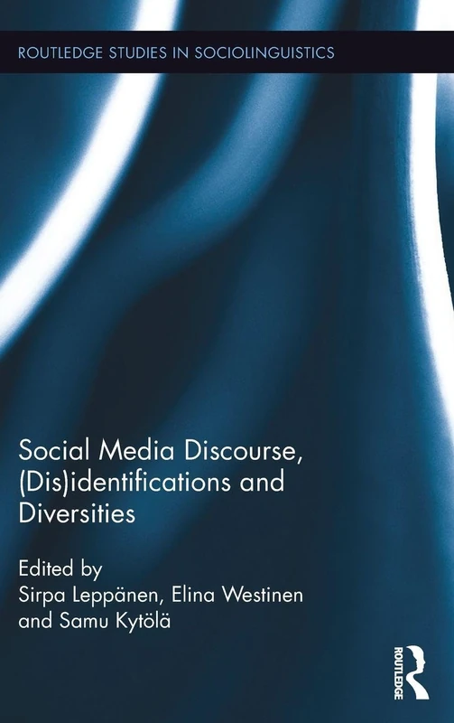 Social Media Discourse, (Dis)identifications and Diversities (Routledge Studies in Sociolinguistics)