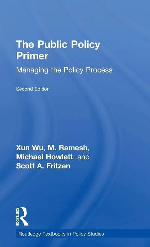 The Public Policy Primer: Managing the Policy Process (Routledge Textbooks in Policy Studies)