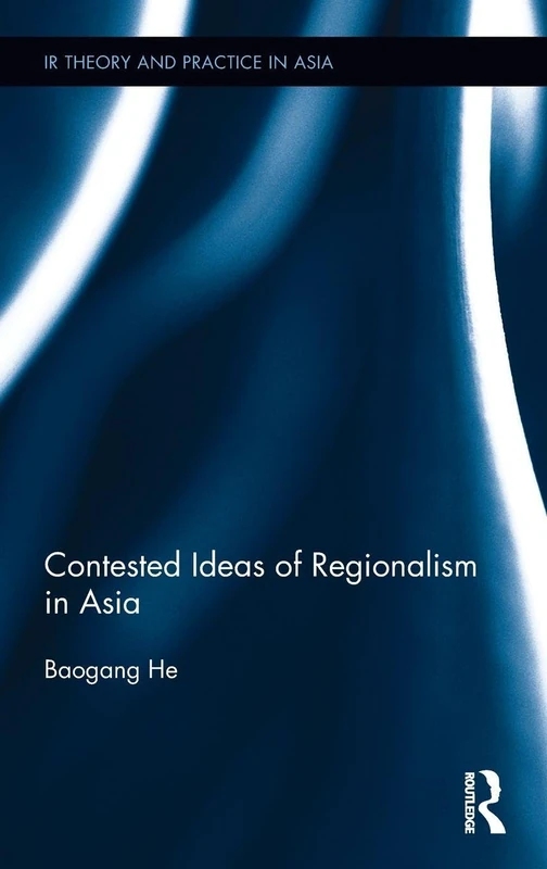 Routledge - Contested Ideas of Regionalism in Asia Book