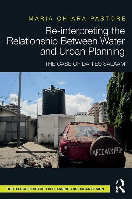 Re-interpreting the Relationship Between Water and Urban Planning: The Case of Dar es Salaam (Routledge Research in Planning and Urban Design) - Image 1