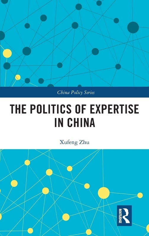 The Politics of Expertise in China: Knowledge Entrepreneurship and Policy Changes (China Policy Series)