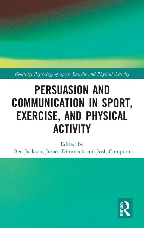 Routledge Persuasion and Communication in Sport and Exercise