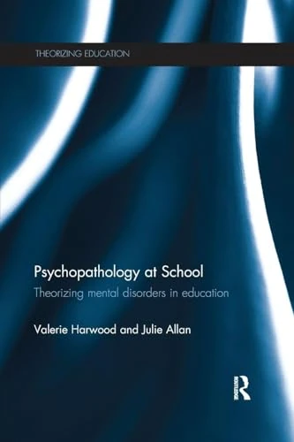 Psychopathology at School: Theorizing mental disorders in education (Theorizing Education)