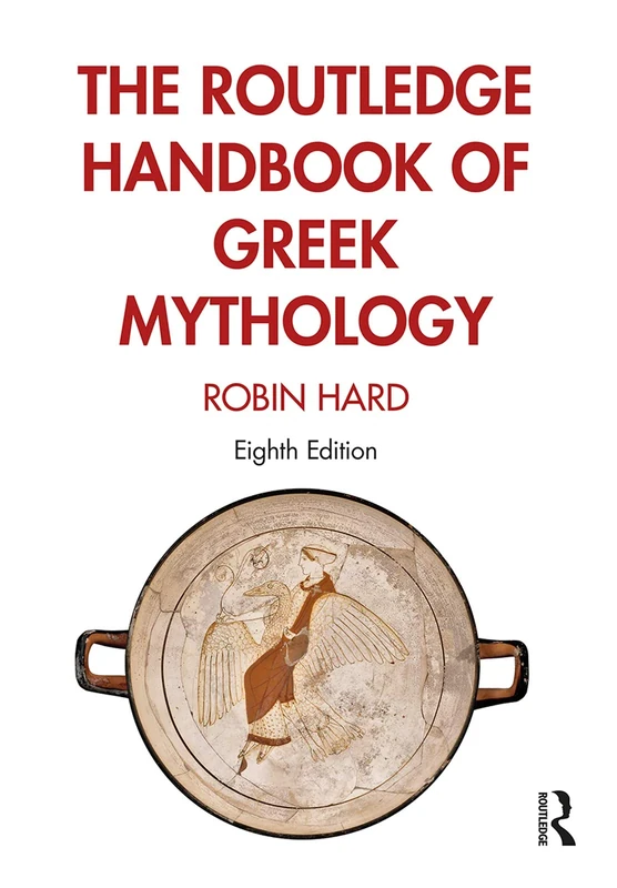 The Routledge Handbook of Greek Mythology: Partially based on H.J. Rose’s A Handbook of Greek Mythology
