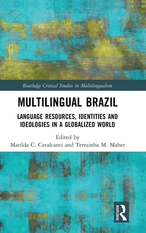 Multilingual Brazil: Language Resources, Identities and Ideologies in a Globalized World (Routledge Critical Studies in Multilingualism)