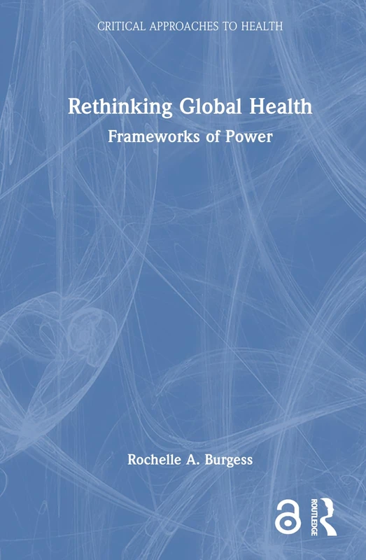 Routledge Rethinking Global Health: Frameworks of Power Book - Image 1