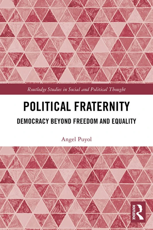 Routledge Political Fraternity: Democracy beyond Freedom and Equality