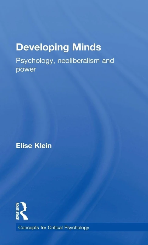 Developing Minds: Psychology, neoliberalism and power (Concepts for Critical Psychology)