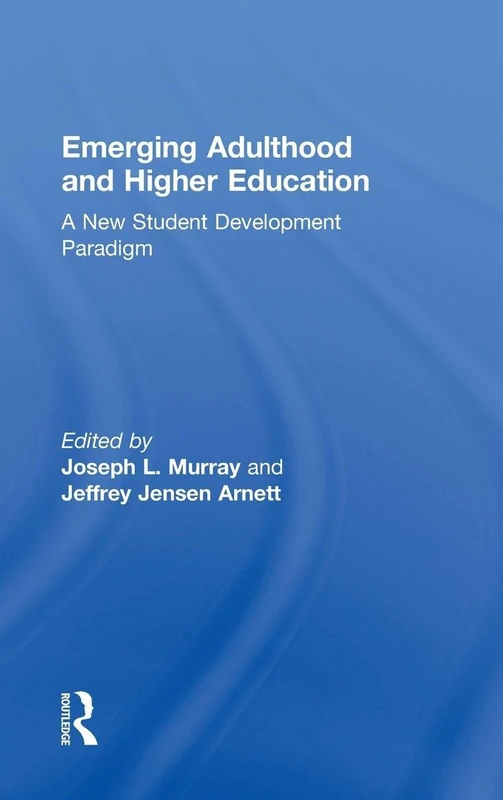 Emerging Adulthood and Higher Education: A New Student Development Paradigm