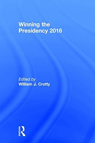 Winning the Presidency 2016 - Routledge Political Book