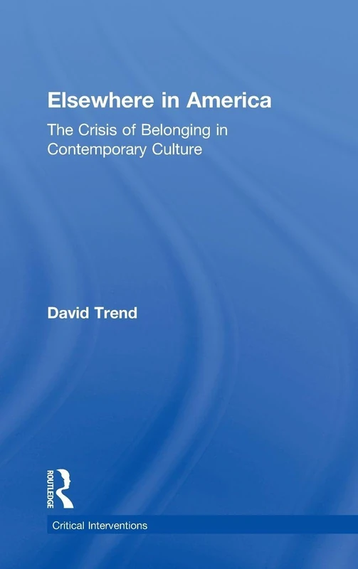 Elsewhere in America: The Crisis of Belonging in Contemporary Culture (Critical Interventions)