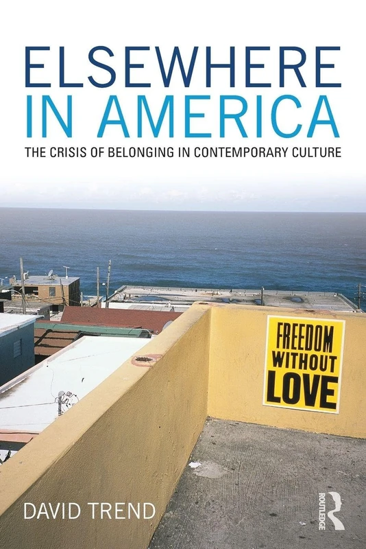 Elsewhere in America: The Crisis of Belonging in Contemporary Culture (Critical Interventions)