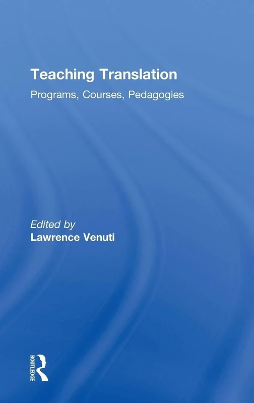 Teaching Translation: Programs, courses, pedagogies