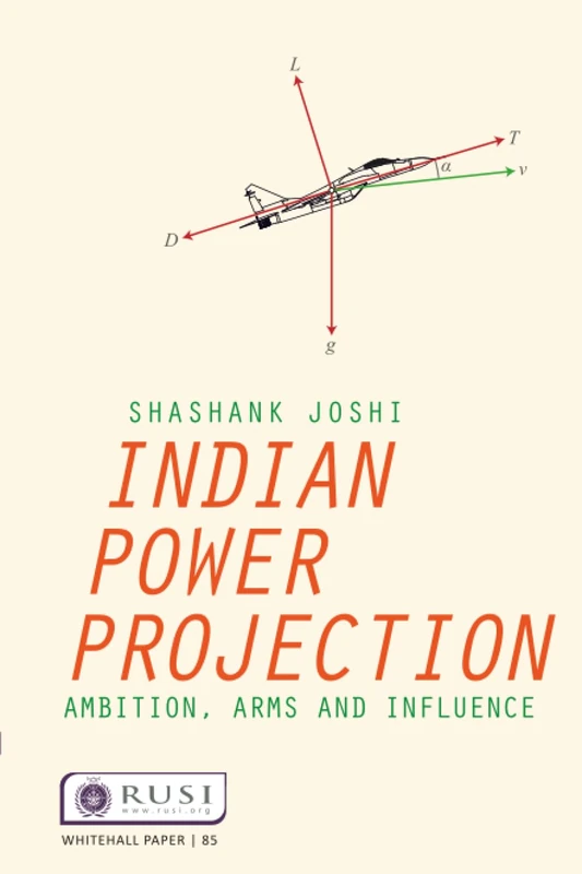 Indian Power Projection: Ambition, Arms and Influence (Whitehall Papers)
