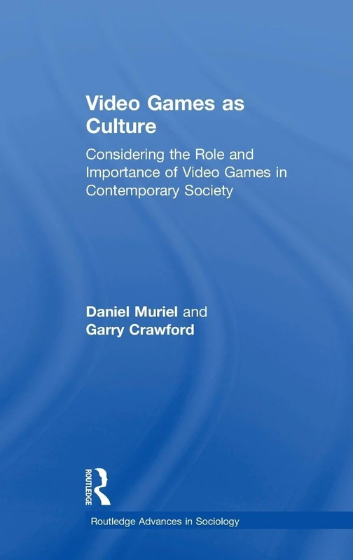 Routledge Video Games as Culture - Sociology Research Book