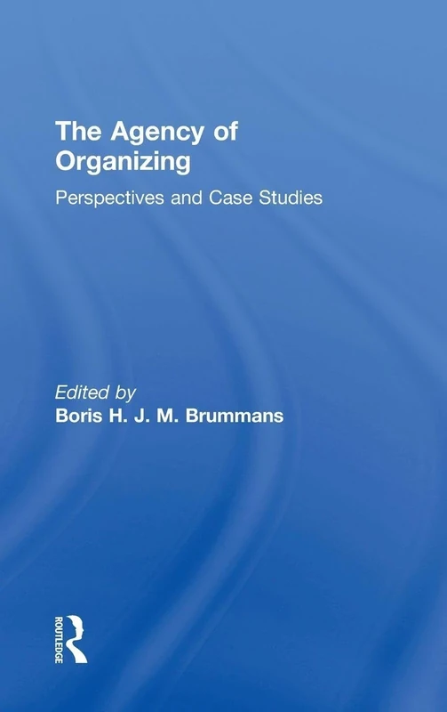 The Agency of Organizing: Perspectives and Case Studies