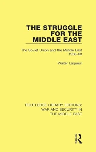 The Struggle for the Middle East: The Soviet Union and the Middle East, 1958-68 (Routledge Library Editions: War and Security in the Middle East)