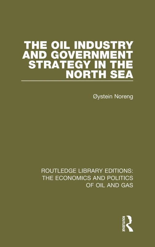Routledge The Oil Industry and Government Strategy in the North Sea