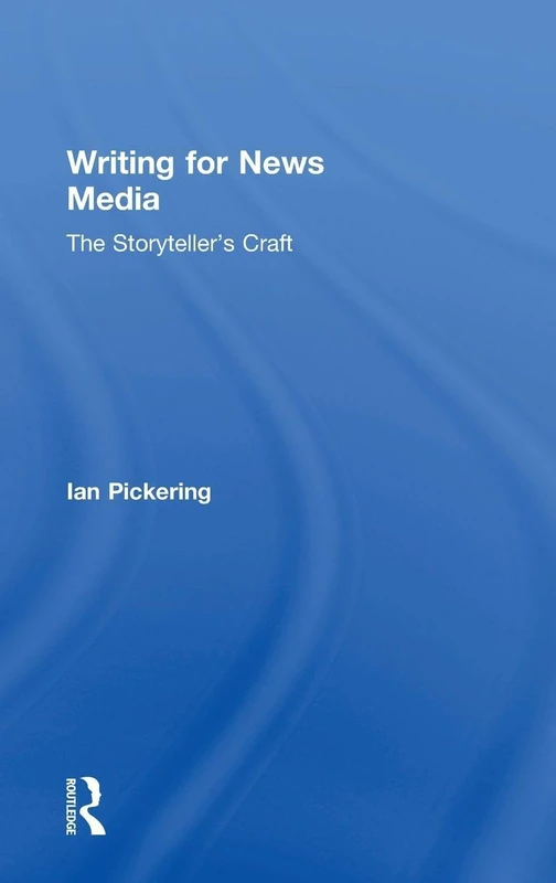 Writing for News Media: The Storyteller’s Craft