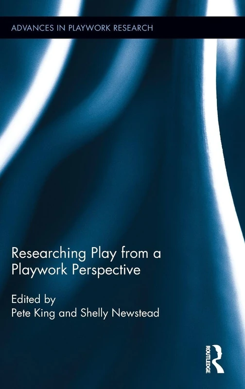 Researching Play from a Playwork Perspective (Advances in Playwork Research)
