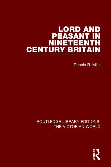 Lord and Peasant in Nineteenth Century Britain (Routledge Library Editions: The Victorian World)