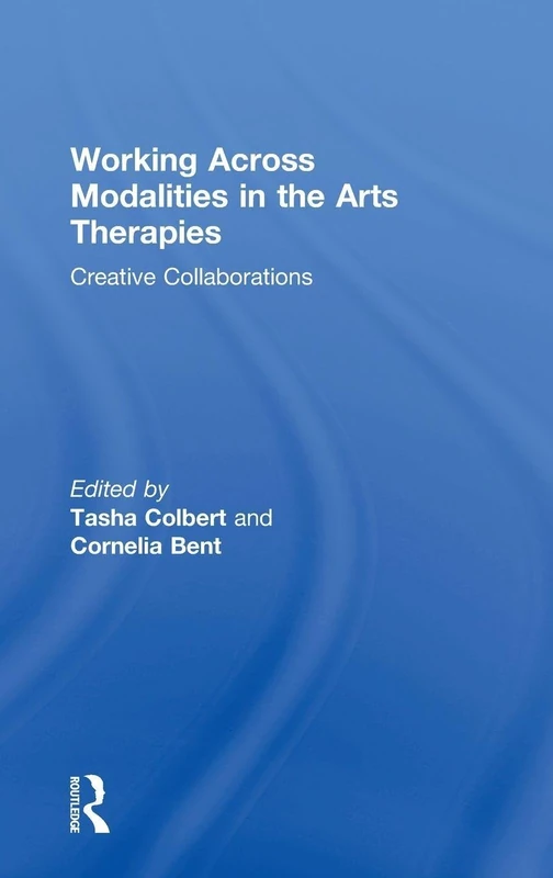 Working Across Modalities in the Arts Therapies: Creative Collaborations
