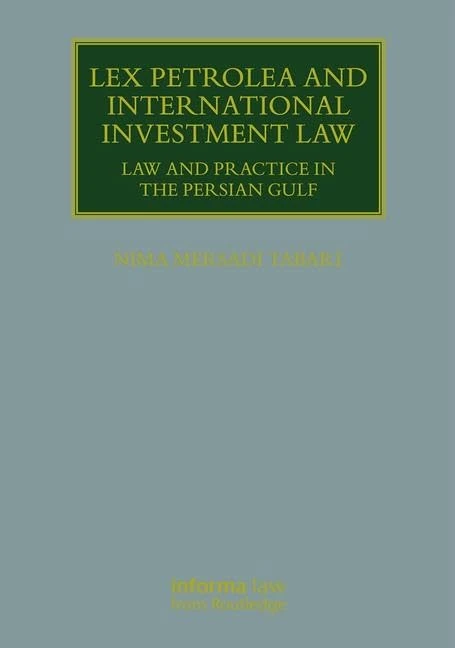 Lex Petrolea and International Investment Law: Law and Practice in the Persian Gulf (Lloyd's Environment and Energy Law Library)