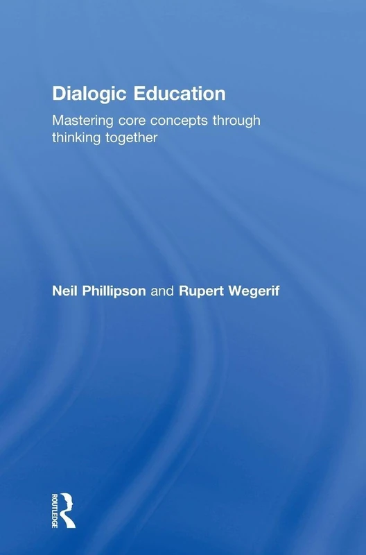 Routledge Dialogic Education - Mastering Core Concepts Book