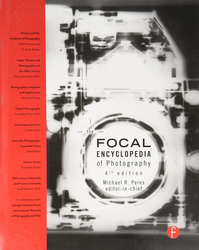 The Focal Encyclopedia of Photography: Digital Imaging, Theory and Applications, History, and Science