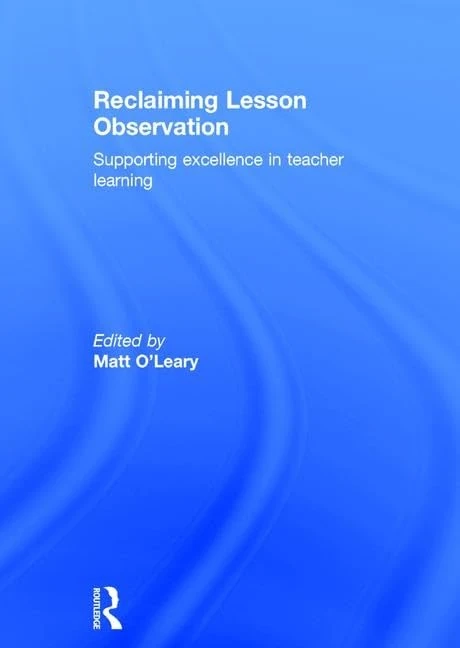 Reclaiming Lesson Observation: Supporting excellence in teacher learning