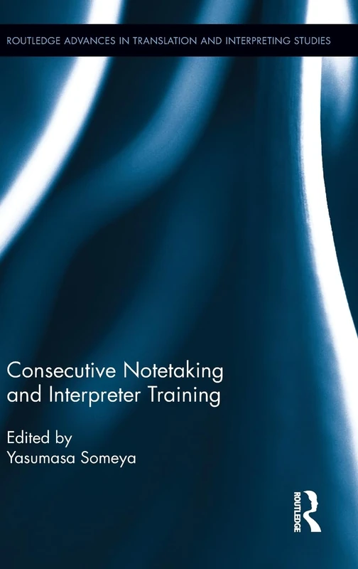 Consecutive Notetaking and Interpreter Training (Routledge Advances in Translation and Interpreting Studies)