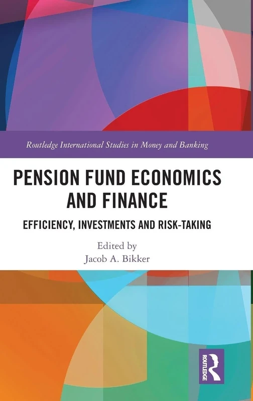 Pension Fund Economics and Finance: Efficiency, Investments and Risk-Taking (Routledge International Studies in Money and Banking)