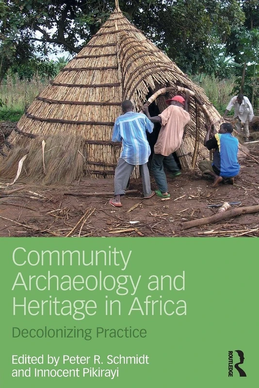 Community Archaeology and Heritage in Africa: Decolonizing Practice