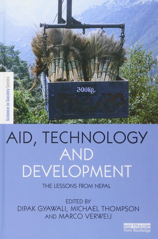 Aid, Technology and Development: The Lessons from Nepal (The Earthscan Science in Society Series)