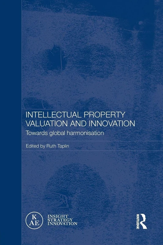 Intellectual Property Valuation and Innovation: Towards global harmonisation (Routledge Studies in the Growth Economies of Asia)