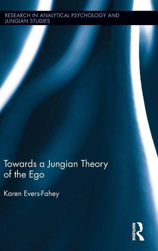 Towards a Jungian Theory of the Ego (Research in Analytical Psychology and Jungian Studies)