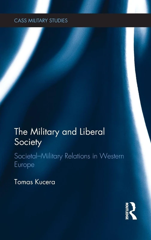 Routledge The Military and Liberal Society - Cass Military Studies