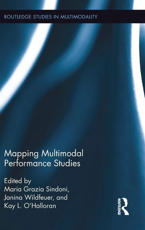 Mapping Multimodal Performance Studies (Routledge Studies in Multimodality)