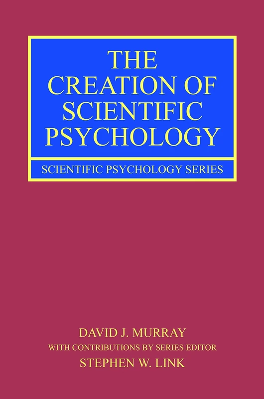 The Creation of Scientific Psychology: From Matter to Mind (Scientific Psychology Series)
